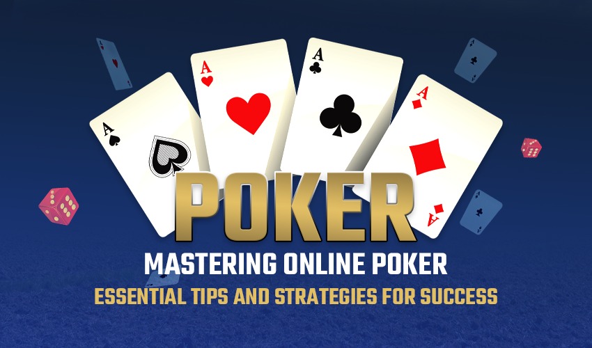 Mastering Online Poker: Essential Tips and Strategies for Success