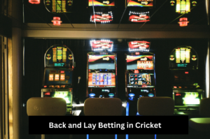 Back and Lay Betting in Cricket