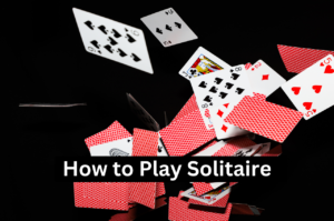 How to Play Solitaire