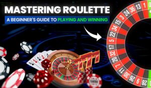 Play Roulette: A Beginner's Guide to Playing and Winning