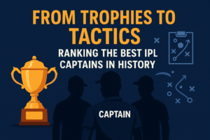 From Trophies to Tactics: Ranking the Best IPL Captains in History